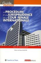 Couverture du livre « La procédure et la jurisprudence de la cour pénale internationale » de Karin Calvo-Goller aux éditions La Gazette Du Palais