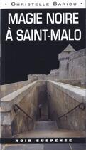 Couverture du livre « Magie noire a saint malo » de Bariou Christelle aux éditions Ouest & Cie