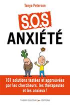 Couverture du livre « S.O.S. anxiété ; 101 solutions approuvées par les chercheurs, les thérapeutes et les anxieux » de Tanya Peterson aux éditions Thierry Souccar