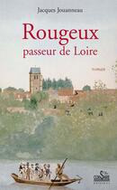 Couverture du livre « Rougeux, passeur de Loire » de Jacques Jouanneau aux éditions Corsaire