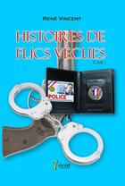 Couverture du livre « Histoire de flics vécues t.1 » de René Vincent aux éditions 7 Ecrit