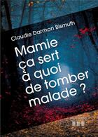 Couverture du livre « Mamie ça sert à quoi de tomber malade ? » de Claudie Darmon Bismuth aux éditions Les Trois Colonnes