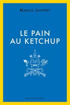 Couverture du livre « Le pain au ketchup » de Marius Jauffret aux éditions Anne Carriere