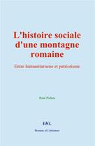 Couverture du livre « L'histoire sociale d'une montagne romaine : Entre humanitarisme et patriotisme » de Rene Pichon aux éditions Homme Et Litterature