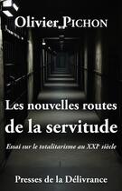 Couverture du livre « Les nouvelles routes de la servitude : Essai sur le totalitarisme au XXIe siècle » de Olivier Pichon aux éditions Presses De La Delivrance