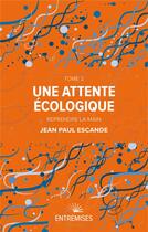 Couverture du livre « Une attente écologique t.2 : reprendre la main » de Jean-Paul Escande aux éditions Entremises