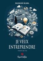 Couverture du livre « Je veux entreprendre » de Mamadi Kaba aux éditions Spinelle