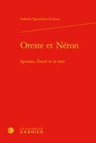 Couverture du livre « Oreste et Néron ; Spinoza, Freud et le mal » de Sgambatoledoux Isabe aux éditions Classiques Garnier