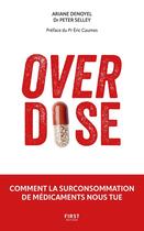 Couverture du livre « Overdose : Comment la surconsommation de médicaments nous tue » de Ariane Denoyel et Peter Selly aux éditions First