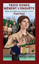 Couverture du livre « Trois gones mènent l'enquête: pièce de théâtre sur Pauline Jaricot » de Paul Pare aux éditions Nepsis-pare