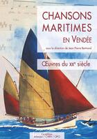 Couverture du livre « Chansons maritimes en Vendée Tome 3 : oeuvres du XXe siècle » de Jean-Pierre Bertrand et Collectif aux éditions Cvrh