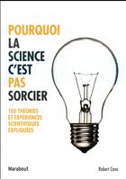 Couverture du livre « Pourquoi la science c'est pas sorcier ; 100 théories et expériences scientifiques expliquées » de Robert Cave aux éditions Marabout