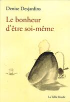 Couverture du livre « Le bonheur d'etre soi-meme » de Denise Desjardins aux éditions Table Ronde