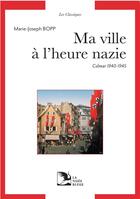 Couverture du livre « Ma ville à l'heure nazie ; journal 1940-1945 » de Marie-Joseph Bopp aux éditions La Nuee Bleue