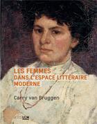 Couverture du livre « Les femmes dans l'espace littéraire moderne » de Carry Van Bruggen aux éditions Rue D'ulm