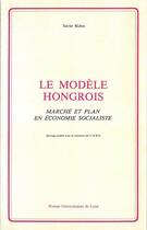 Couverture du livre « Le Modèle hongrois : Marché et plan en économie socialiste » de Xavier Richet aux éditions Pu De Lyon