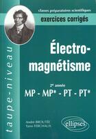 Couverture du livre « Electromagnetisme mp-mp*-pt-pt* - exercices corriges » de Broutee/Ferchaux aux éditions Ellipses