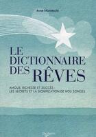 Couverture du livre « Le dictionnaire des rêves ; amour, richesse et succès : les secrets et la signification de nos songes » de Anne Monteschi aux éditions De Vecchi