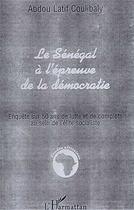 Couverture du livre « Le Sénégal à l'épreuve de la démocratie ; enquête sur 50 ans de lutte et de complots au sein de l'élite socialiste » de Abdou Latif Coulibaly aux éditions L'harmattan