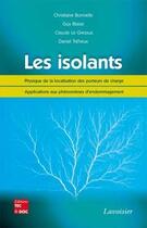 Couverture du livre « Les isolants : Physique de la localisation des porteurs de charge - Applications aux phénomènes d'endommagement » de Le/Blaise/Bonnelle aux éditions Tec Et Doc