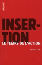 Couverture du livre « Insertion : le temps de l'action » de Vincent Edin aux éditions Autrement