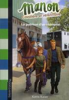 Couverture du livre « Manon cavalière et vétérinaire t.2 ; la guérison d'un champion » de Katrin Kaiser aux éditions Bayard Jeunesse