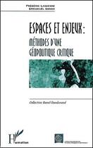 Couverture du livre « Espaces et enjeux ; méthodes d'une géopolitique critique » de Frederic Lasserre et Emmanuel Gonon aux éditions L'harmattan