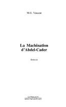 Couverture du livre « La machination d'Abdel-Cader » de M.G. Vincent aux éditions Editions Le Manuscrit