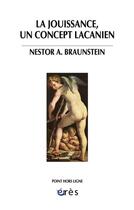 Couverture du livre « La jouissance, un concept lacanien » de Nestor A. Braunstein aux éditions Eres