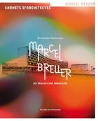 Couverture du livre « Marcel Breuer ; les réalisations françaises » de Dominique Amouroux aux éditions Editions Du Patrimoine