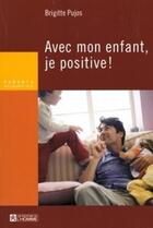Couverture du livre « Avec mon enfant, je positive » de Pujos Brigitte aux éditions Les Éditions De L'homme