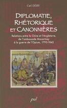 Couverture du livre « Diplomatie, rhétorique et canonnières ; relations entre la Chine et l'Angleterre, de l'ambassade Macartney à la guerre de l'Opium, 1793-1842 » de Carl Dery aux éditions Presses De L'universite De Laval