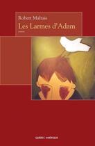 Couverture du livre « Les larmes d adam » de Robert Maltais aux éditions Les Editions Quebec Amerique