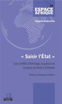 Couverture du livre « Saisir l'Etat ; les conflits d'héritage, la justice et la place du droit à Cotonou » de Sophie Andreetta aux éditions Academia