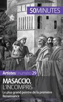 Couverture du livre « Masaccio, l'incompris : le plus grand peintre de la première Renaissance » de Celine Muller aux éditions 50minutes.fr