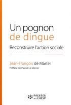 Couverture du livre « Un pognon de dingue ; reconstruire l'action sociale » de Jean-Francois De Martel aux éditions Ehesp