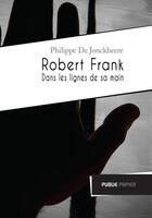 Couverture du livre « Robert Frank ; dans les lignes de sa main » de Philippe De Jonckheere aux éditions Publie.net