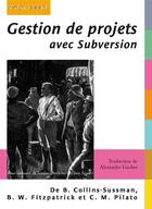 Couverture du livre « Gestion de projets avec subversion » de Michael Pilato et Ben Collins-Sussman et Brian Fitzpatrick aux éditions Digit Books