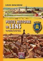 Couverture du livre « Petite histoire de Lens ; des origines au XIXe siècle » de Louis Dancoisne aux éditions Editions Des Regionalismes