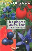 Couverture du livre « Tout savoir sur les plantes anti-âge » de Kurt Hostettmann aux éditions Favre