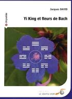 Couverture du livre « Yi-king et fleur de Bach » de Jacques David aux éditions Le Souffle D'or