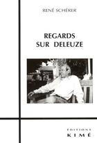 Couverture du livre « Regards sur Deleuze » de Rene Scherer aux éditions Kime