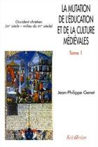 Couverture du livre « La mutation de l'éducation et de la culture médiévales Tome 1 » de Jean-Philippe Genet aux éditions Seli Arslan