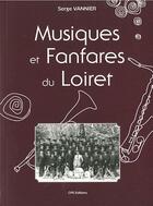 Couverture du livre « Musiques et fanfares du Loiret » de Serge Vannier aux éditions Communication Presse Edition