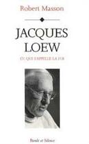 Couverture du livre « Jacques loew ; ce qui s'appelle la foi » de Robert Masson aux éditions Parole Et Silence