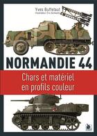Couverture du livre « Normandie 44 ; chars et matériel en profils couleurs » de Eric Schwartz et Yves Buffetaut aux éditions Ysec