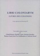 Couverture du livre « Libri coloniarum (livres des colonies) ; corpus agrimensorum romanorum Tome 7 » de Guill Conso Daniele aux éditions Pu De Franche Comte