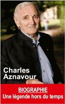 Couverture du livre « Charles Aznavour ; une légende hors du temps » de Claire Lescure aux éditions Exclusif