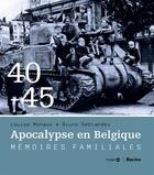 Couverture du livre « 1940-1945, apocalypse en Belgique ; mémoires familiales » de Bruno Deblander et Louise Monaux aux éditions Editions Racine