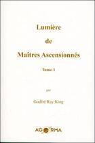 Couverture du livre « Lumière de maîtres ascensionnés t.1 » de Godfre Ray King aux éditions Agorma
